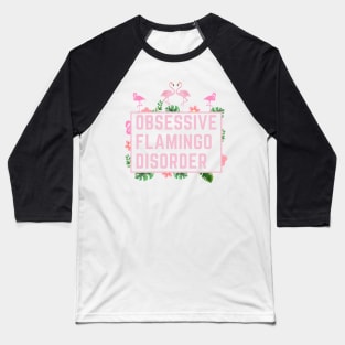 Obsessive Flamingo Disorder Baseball T-Shirt